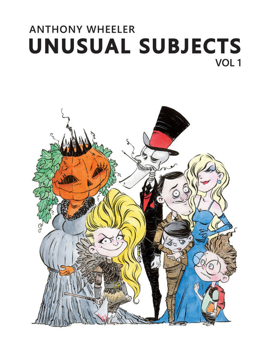 Anthony Wheeler book cover “Unusual Subjects Vol 1” featuring quirky cartoon characters including a pumpkin-headed figure, top-hatted skeleton, blonde woman in blue dress and other stylised figures on a white background.